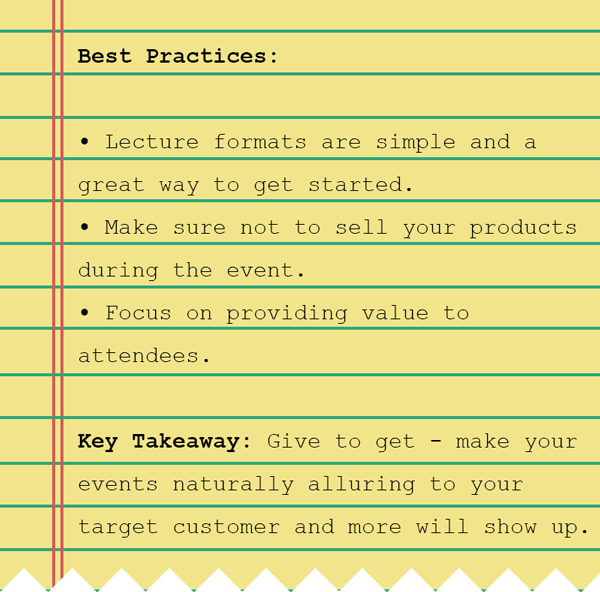 A notebook with text that reads: lecture formats are simple and a great way to get started, make sure not to sell your products during the event, focus on providing value to attendees. The key takeaway is that you should give to get. Focus on making your events stellar, and stellar customers will show up.